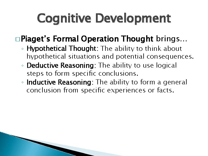 Cognitive Development � Piaget’s Formal Operation Thought brings… ◦ Hypothetical Thought: The ability to