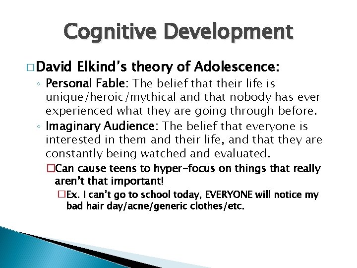 Cognitive Development � David Elkind’s theory of Adolescence: ◦ Personal Fable: The belief that