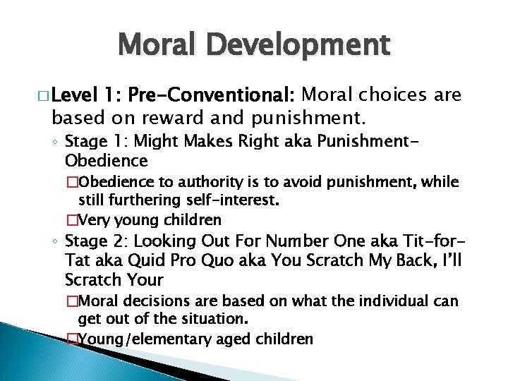 Moral Development � Level 1: Pre-Conventional: Moral choices are based on reward and punishment.