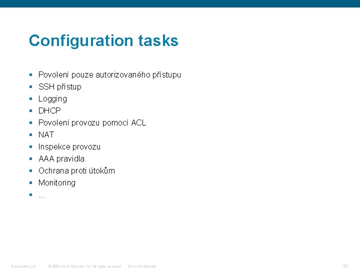 Configuration tasks § § § Presentation_ID Povolení pouze autorizovaného přístupu SSH přístup Logging DHCP