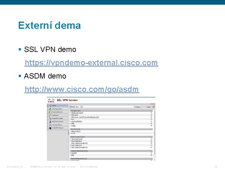 Externí dema § SSL VPN demo https: //vpndemo-external. cisco. com § ASDM demo http: