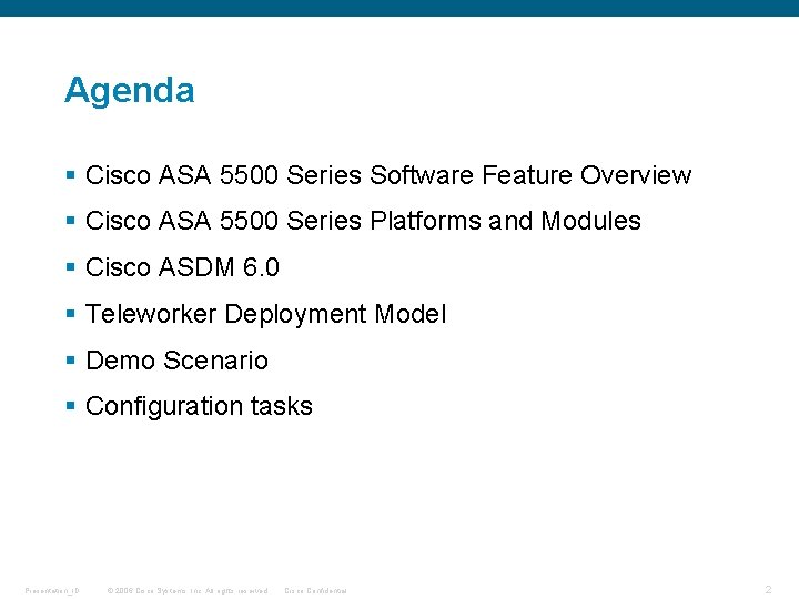Agenda § Cisco ASA 5500 Series Software Feature Overview § Cisco ASA 5500 Series