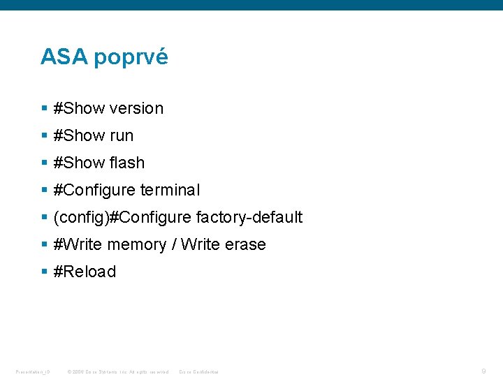 ASA poprvé § #Show version § #Show run § #Show flash § #Configure terminal