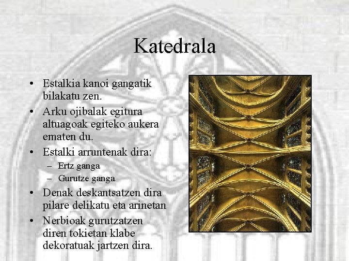 Katedrala • Estalkia kanoi gangatik bilakatu zen. • Arku ojibalak egitura altuagoak egiteko aukera