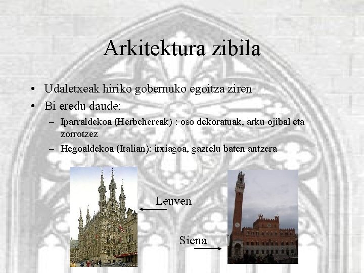 Arkitektura zibila • Udaletxeak hiriko gobernuko egoitza ziren • Bi eredu daude: – Iparraldekoa