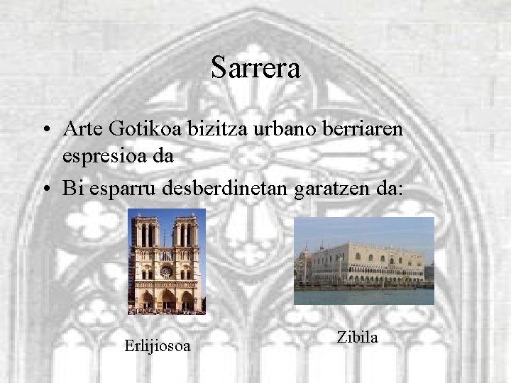 Sarrera • Arte Gotikoa bizitza urbano berriaren espresioa da • Bi esparru desberdinetan garatzen