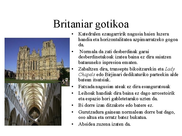 Britaniar gotikoa • Katedralen ezaugarririk nagusia haien luzera handia eta horizontalitatea azpimarratzeko gogoa da.