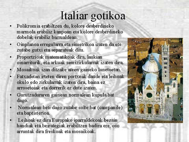 Italiar gotikoa • Polikromia erabiltzen du, kolore desberdineko marmola erabiliz kanpoan eta kolore desberdineko