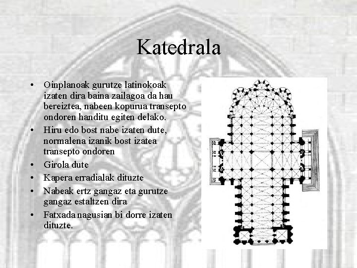 Katedrala • Oinplanoak gurutze latinokoak izaten dira baina zailagoa da hau bereiztea, nabeen kopurua