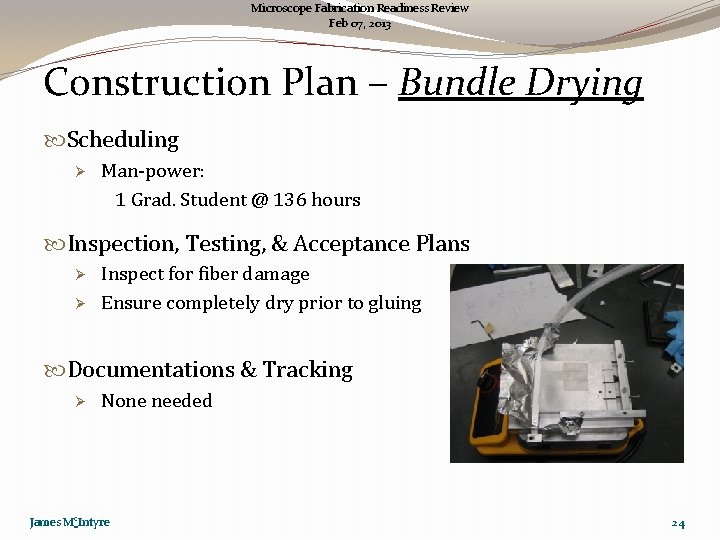 Microscope Fabrication Readiness Review Feb 07, 2013 Construction Plan – Bundle Drying Scheduling Ø