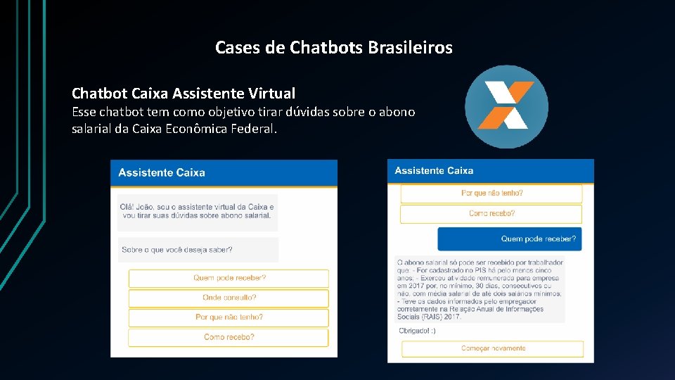 Cases de Chatbots Brasileiros Chatbot Caixa Assistente Virtual Esse chatbot tem como objetivo tirar