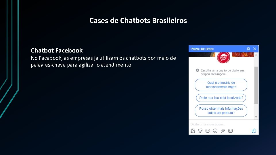 Cases de Chatbots Brasileiros Chatbot Facebook No Facebook, as empresas já utilizam os chatbots