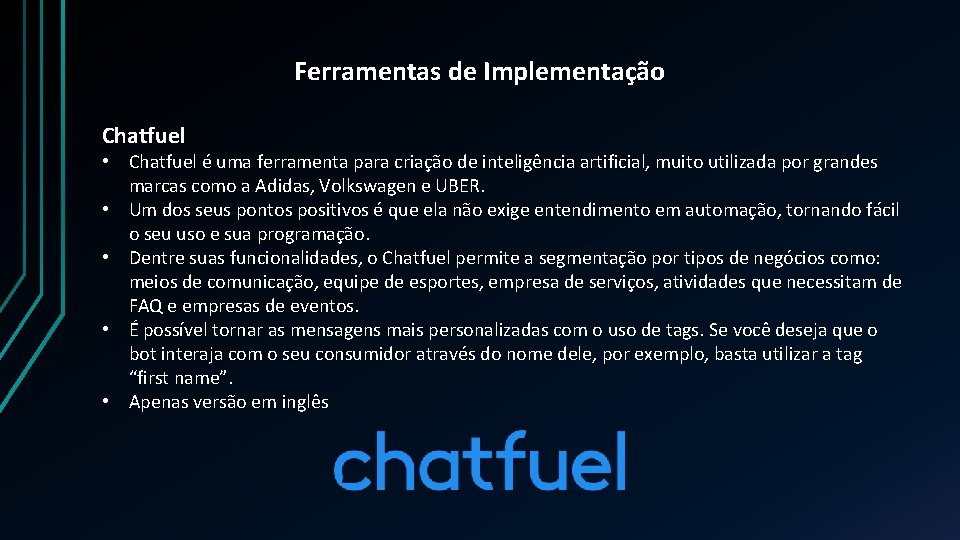 Ferramentas de Implementação Chatfuel • Chatfuel é uma ferramenta para criação de inteligência artificial,