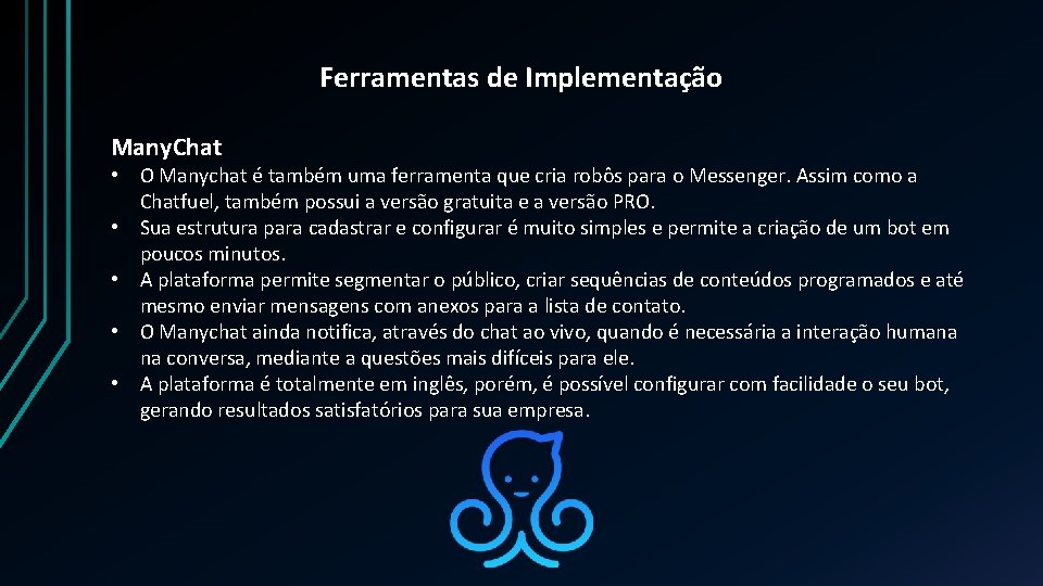 Ferramentas de Implementação Many. Chat • O Manychat é também uma ferramenta que cria