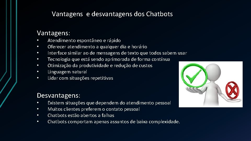 Vantagens e desvantagens dos Chatbots Vantagens: • • Atendimento espontâneo e rápido Oferecer atendimento