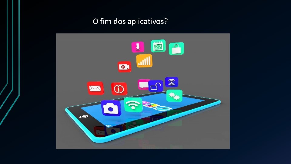 O fim dos aplicativos? 