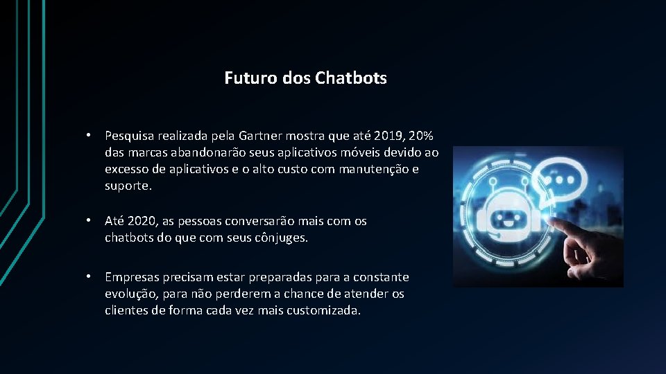 Futuro dos Chatbots • Pesquisa realizada pela Gartner mostra que até 2019, 20% das