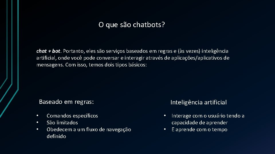 O que são chatbots? chat + bot. Portanto, eles são serviços baseados em regras