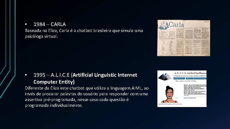  • 1984 – CARLA Baseada na Eliza, Carla é a chatbot brasileira que