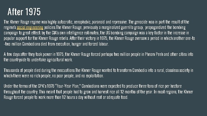 After 1975 The Khmer Rouge regime was highly autocratic, xenophobic, paranoid and repressive. The