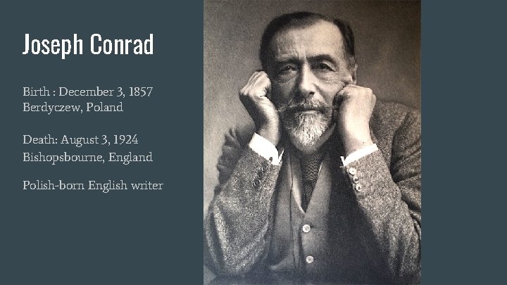 Joseph Conrad Birth : December 3, 1857 Berdyczew, Poland Death: August 3, 1924 Bishopsbourne,