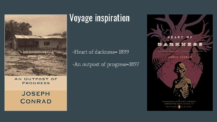 Voyage inspiration -Heart of darkness= 1899 -An outpost of progress=1897 
