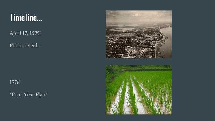 Timeline… April 17, 1975 Phnom Penh 1976 “Four Year Plan” 
