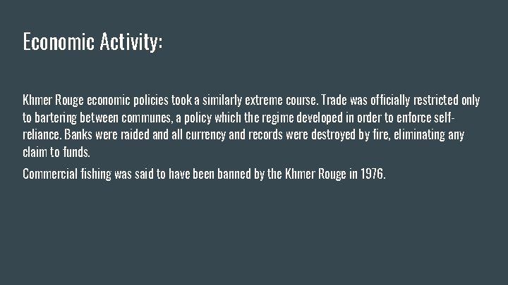 Economic Activity: Khmer Rouge economic policies took a similarly extreme course. Trade was officially