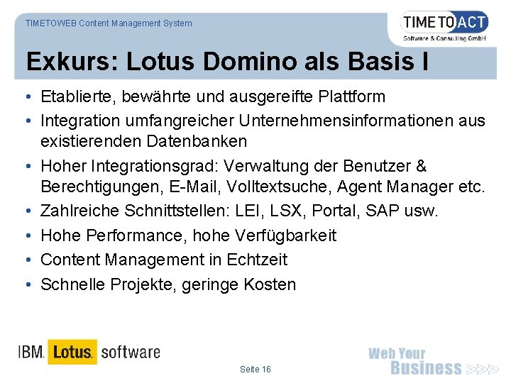 TIMETOWEB Content Management System Exkurs: Lotus Domino als Basis I • Etablierte, bewährte und