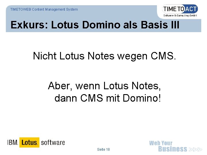 TIMETOWEB Content Management System Exkurs: Lotus Domino als Basis III Nicht Lotus Notes wegen