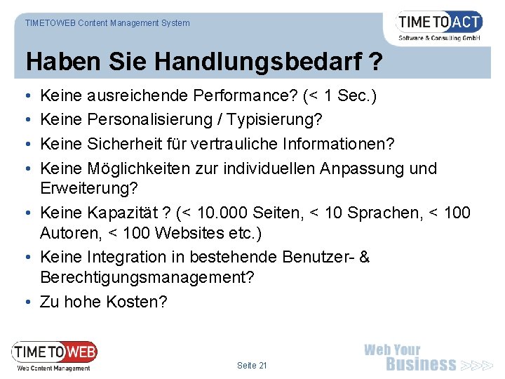 TIMETOWEB Content Management System Haben Sie Handlungsbedarf ? • • Keine ausreichende Performance? (<