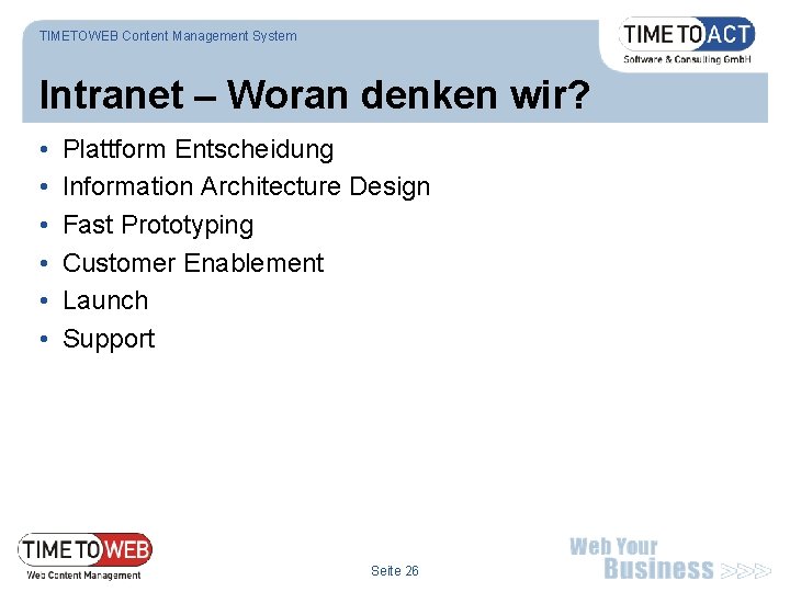 TIMETOWEB Content Management System Intranet – Woran denken wir? • • • Plattform Entscheidung