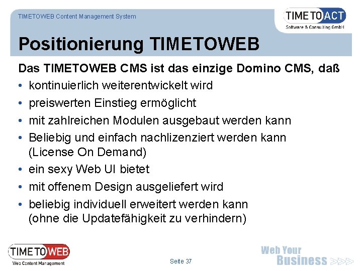 TIMETOWEB Content Management System Positionierung TIMETOWEB Das TIMETOWEB CMS ist das einzige Domino CMS,