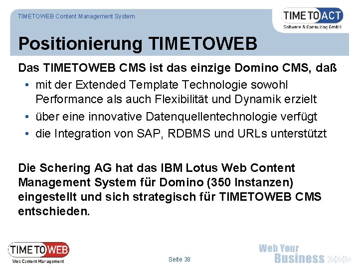 TIMETOWEB Content Management System Positionierung TIMETOWEB Das TIMETOWEB CMS ist das einzige Domino CMS,