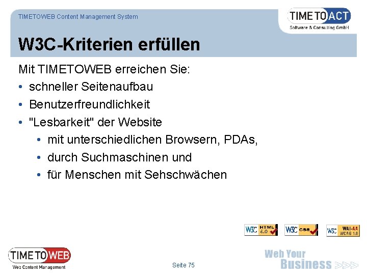 TIMETOWEB Content Management System W 3 C-Kriterien erfüllen Mit TIMETOWEB erreichen Sie: • schneller