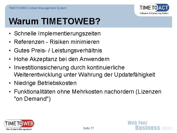 TIMETOWEB Content Management System Warum TIMETOWEB? • • • Schnelle Implementierungszeiten Referenzen - Risiken