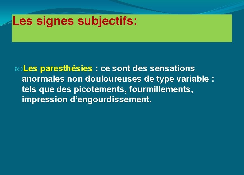 Les signes subjectifs: Les paresthésies : ce sont des sensations anormales non douloureuses de