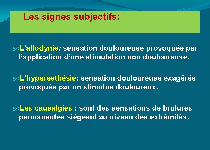  Les signes subjectifs: L’allodynie: sensation douloureuse provoquée par l’application d’une stimulation non douloureuse.