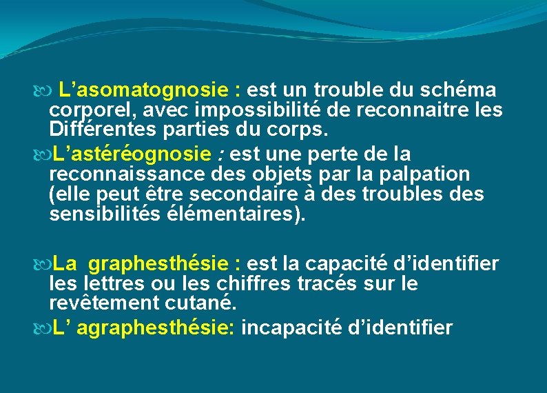  L’asomatognosie : est un trouble du schéma corporel, avec impossibilité de reconnaitre les