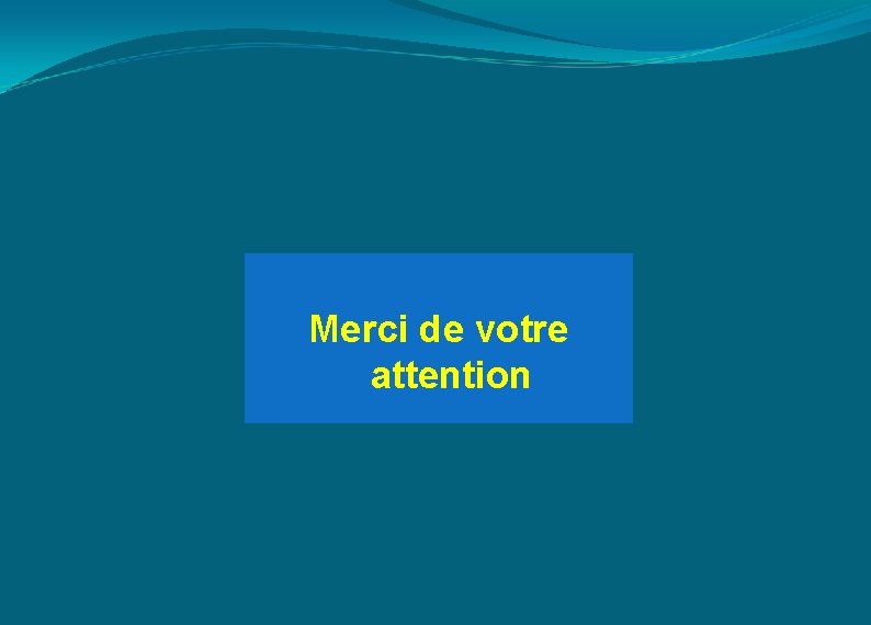 Merci de votre attention 