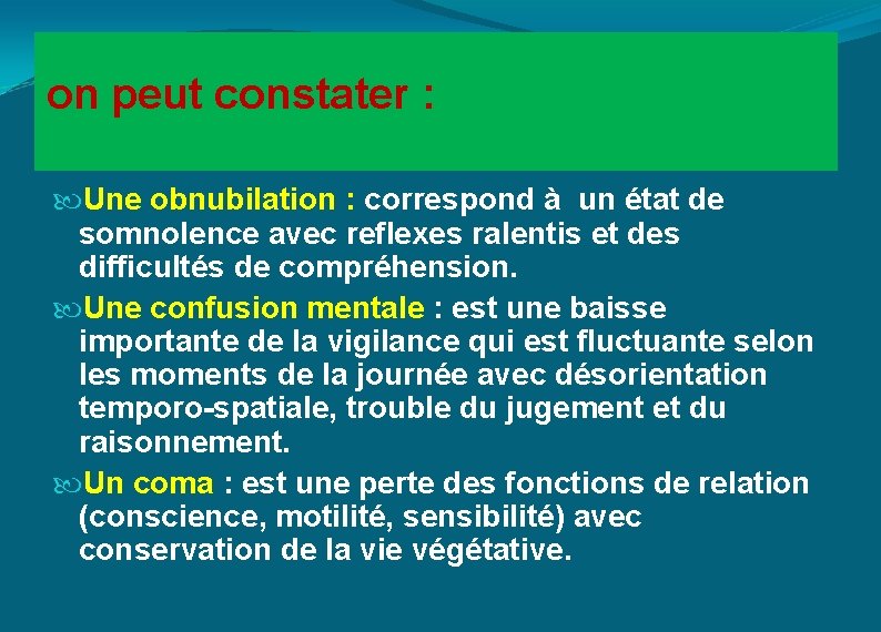  on peut constater : Une obnubilation : correspond à un état de somnolence