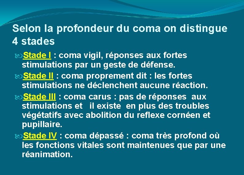 Selon la profondeur du coma on distingue 4 stades Stade I : coma vigil,