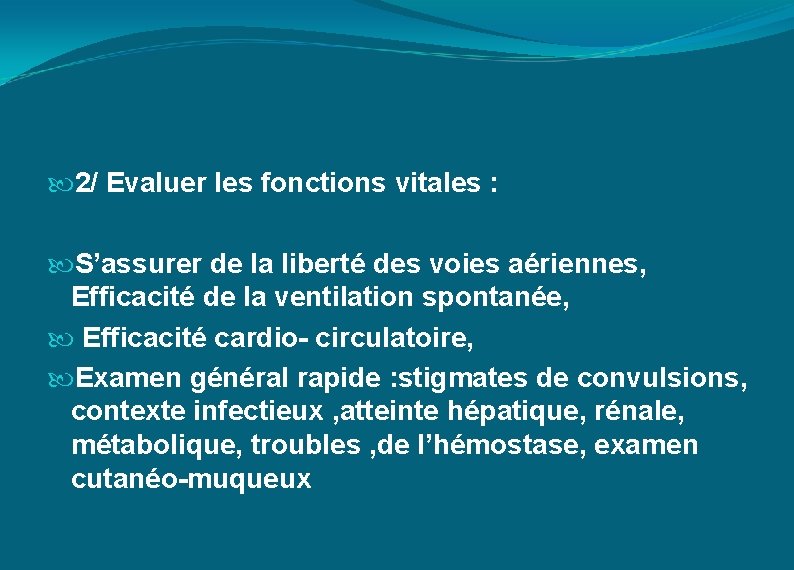  2/ Evaluer les fonctions vitales : S’assurer de la liberté des voies aériennes,