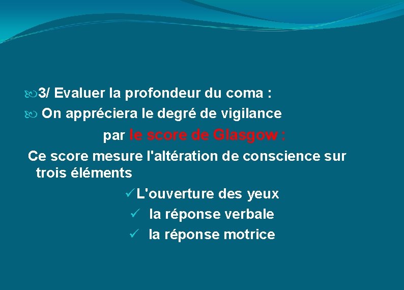  3/ Evaluer la profondeur du coma : On appréciera le degré de vigilance