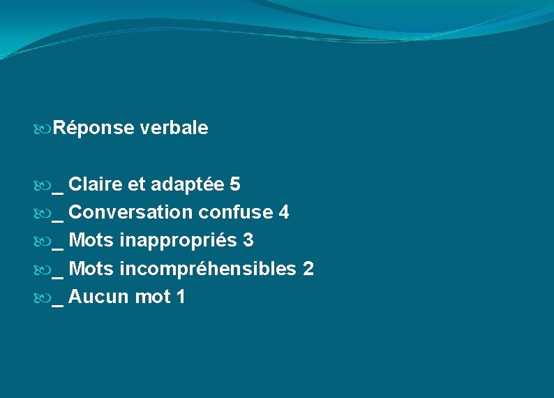  Réponse verbale _ Claire et adaptée 5 _ Conversation confuse 4 _ Mots