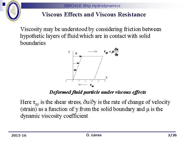 GEM 341 E Ship Hydrodynamics Viscous Effects and Viscous Resistance Viscosity may be understood