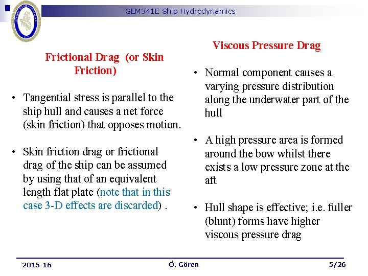 GEM 341 E Ship Hydrodynamics Viscous Pressure Drag Frictional Drag (or Skin Friction) •