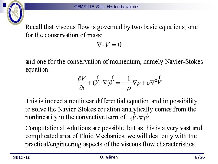 GEM 341 E Ship Hydrodynamics Recall that viscous flow is governed by two basic