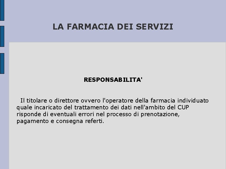 LA FARMACIA DEI SERVIZI RESPONSABILITA' Il titolare o direttore ovvero l'operatore della farmacia individuato