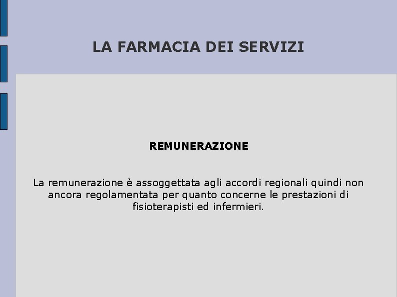 LA FARMACIA DEI SERVIZI REMUNERAZIONE La remunerazione è assoggettata agli accordi regionali quindi non